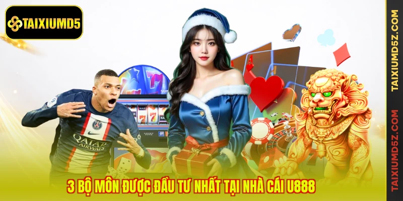 3 bộ môn được đầu tư nhất tại nhà cái U888