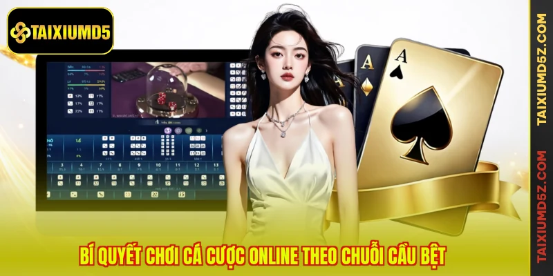 Bí quyết chơi cá cược online theo chuỗi cầu bệt