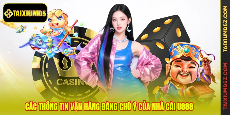 Các thông tin vận hàng đáng chú ý của nhà cái U888