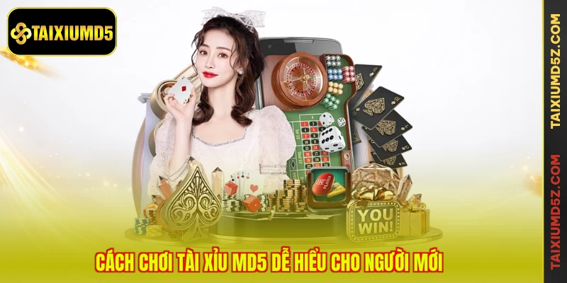 Cách chơi tài xỉu MD5 dễ hiểu cho người mới