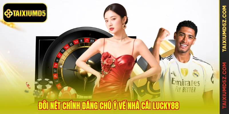 Đôi nét chính đáng chú ý về nhà cái LUCKY88