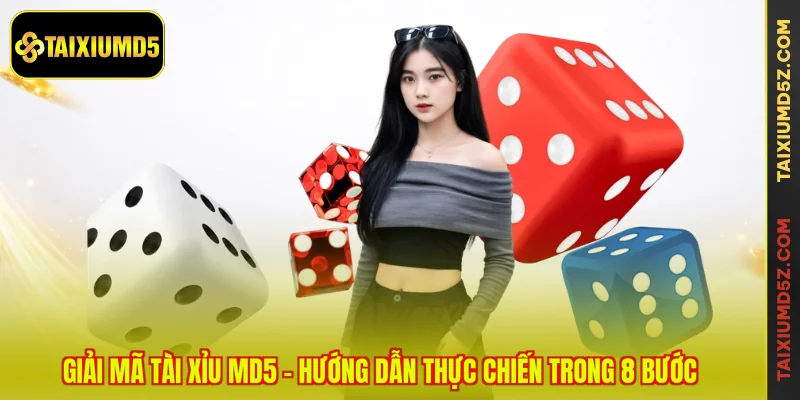 Giải Mã Tài Xỉu MD5 - Hướng Dẫn Thực Chiến Trong 8 Bước