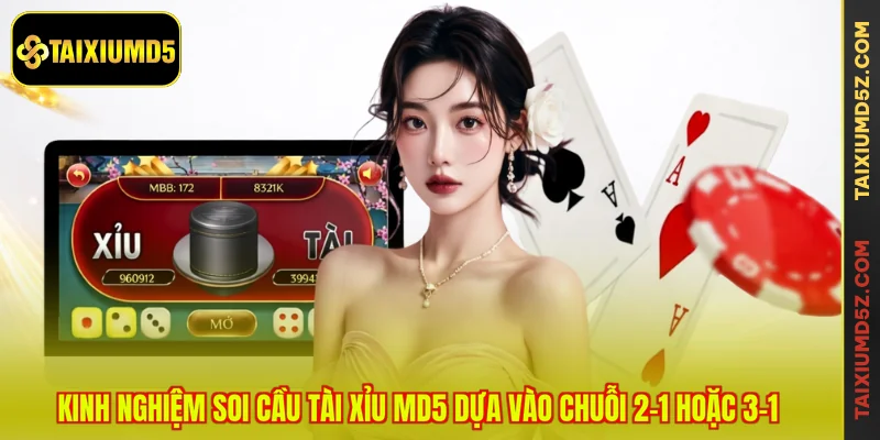 Kinh nghiệm soi cầu Tài Xỉu MD5 dựa vào chuỗi 2-1 hoặc 3-1