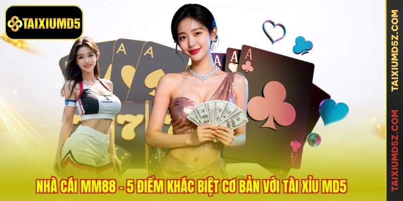 Nhà Cái MM88 - 5 Điểm Khác Biệt Cơ Bản Với Tài Xỉu MD5