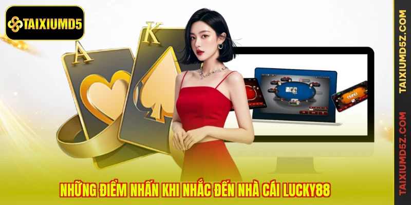Những điểm nhấn khi nhắc đến nhà cái LUCKY88