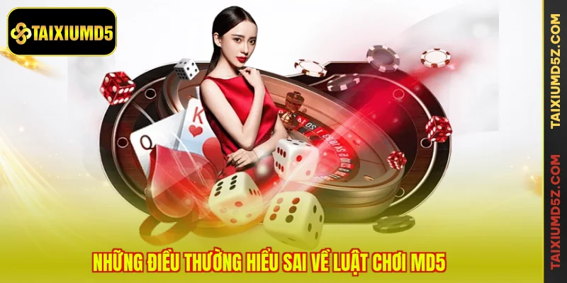 Những điều thường hiểu sai về luật chơi MD5