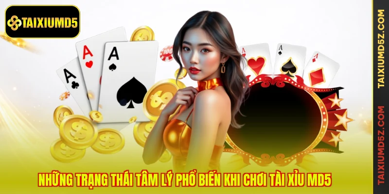 Những trạng thái tâm lý phổ biến khi chơi tài xỉu MD5
