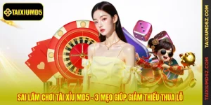 Sai lầm chơi Tài Xỉu MD5 - 3 Mẹo Giúp Giảm Thiểu Thua Lỗ