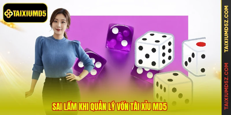 Sai lầm khi quản lý vốn Tài Xỉu MD5