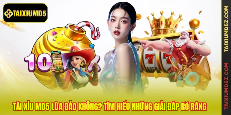 Tài Xỉu MD5 Lừa Đảo Không? Tìm Hiểu Những Giải Đáp Rõ Ràng